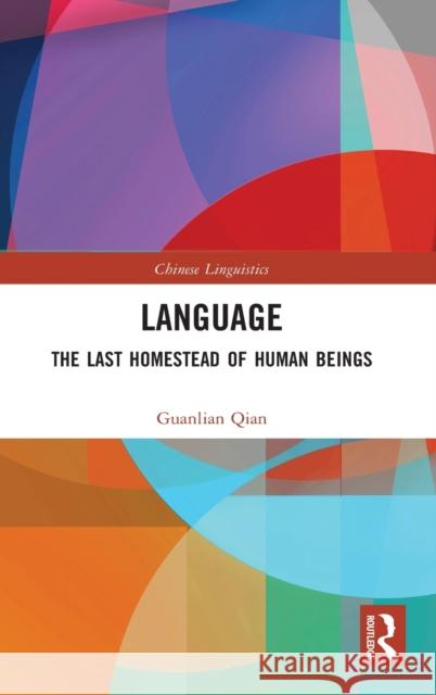 Language: The Last Homestead of Human Beings Qian, Guanlian 9780367528782 Routledge
