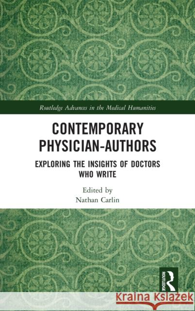 Contemporary Physician-Authors: Exploring the Insights of Doctors Who Write Nathan Carlin 9780367528805