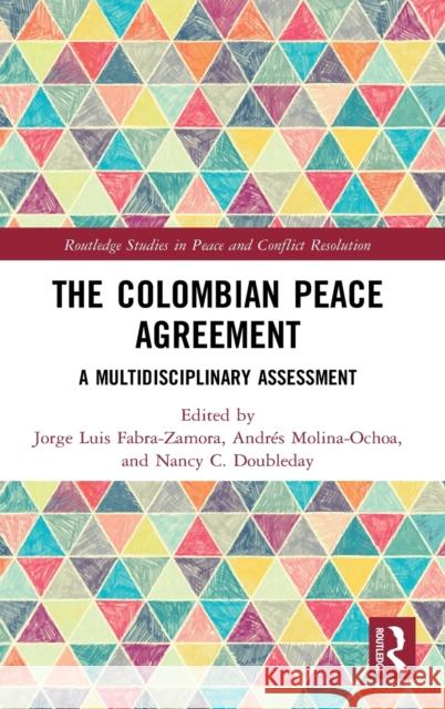 The Colombian Peace Agreement: A Multidisciplinary Assessment Jorge Luis Fabra-Zamora Andr 9780367528812