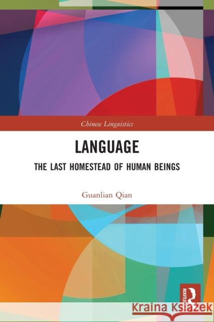 Language: The Last Homestead of Human Beings Guanlian Qian Xiaolu An 9780367528829 Routledge