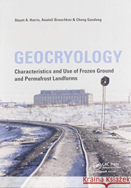 Geocryology: Characteristics and Use of Frozen Ground and Permafrost Landforms Stuart A. Harris Anatoli Brouchkov Cheng Guodong 9780367528959 CRC Press