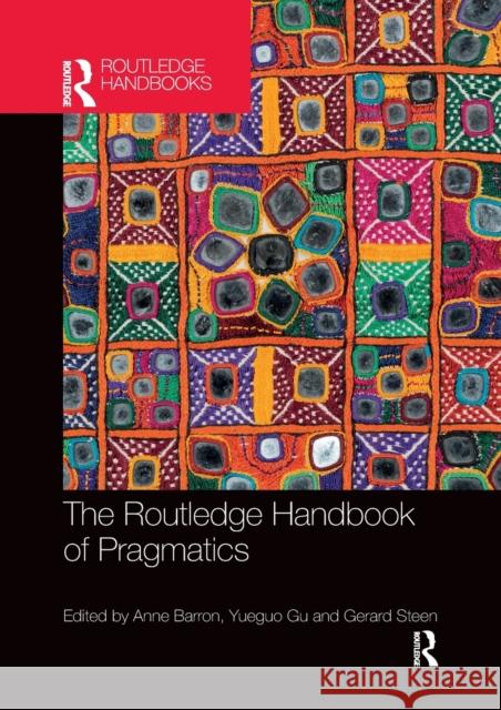 The Routledge Handbook of Pragmatics Anne Barron Yueguo Gu Gerard Steen 9780367529109
