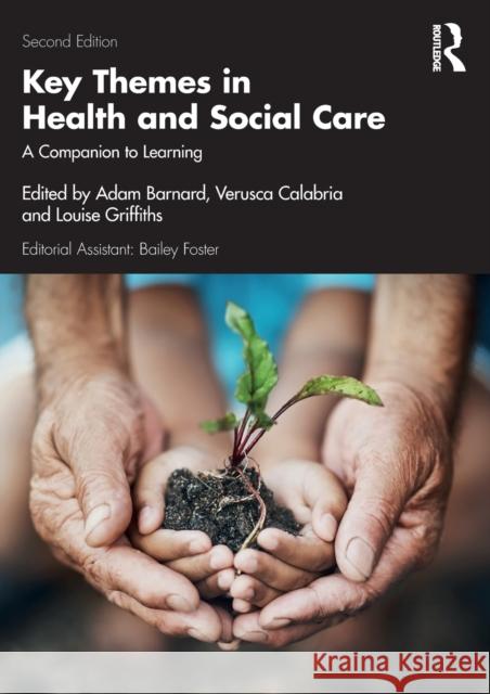Key Themes in Health and Social Care: A Companion to Learning Adam Barnard Verusca Calabria Louise Griffiths 9780367529321