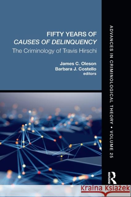 Fifty Years of Causes of Delinquency, Volume 25: The Criminology of Travis Hirschi James C. Oleson Barbara J. Costello (University of Rhode  9780367529406 