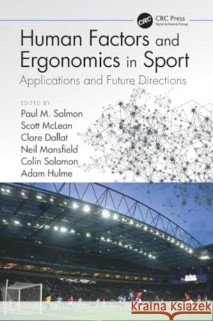 Human Factors and Ergonomics in Sport: Applications and Future Directions Paul M. Salmon Scott McLean Clare Dallat 9780367529444