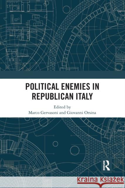 Political Enemies in Republican Italy Marco Gervasoni Giovanni Orsina 9780367529932
