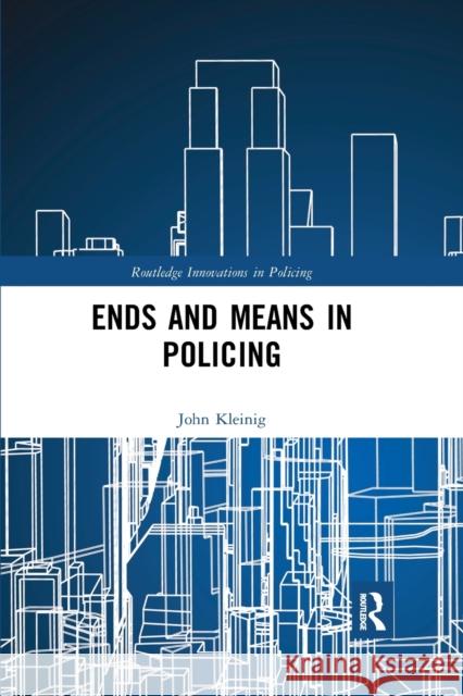 Ends and Means in Policing John Kleinig 9780367530167