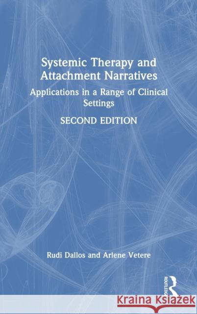 Systemic Therapy and Attachment Narratives: Applications in a Range of Clinical Settings Rudi Dallos Arlene Vetere 9780367530280 Routledge