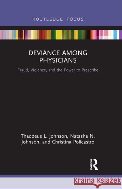 Deviance Among Physicians: Fraud, Violence, and the Power to Prescribe Johnson, Thaddeus L. 9780367530297 Routledge