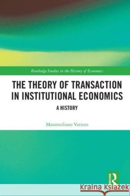 The Theory of Transaction in Institutional Economics Massimiliano Vatiero 9780367530303 Taylor & Francis Ltd