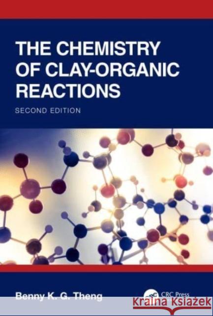 The Chemistry of Clay-Organic Reactions Benny K.G Theng 9780367530389 Taylor & Francis Ltd