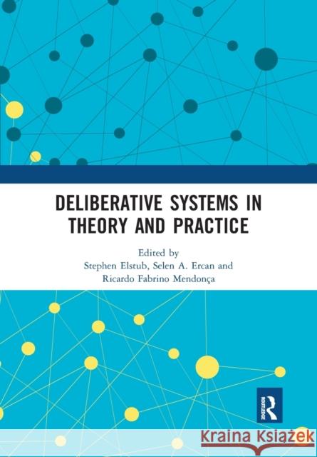 Deliberative Systems in Theory and Practice Stephen Elstub Selen A. Ercan Ricardo Fabrin 9780367530488