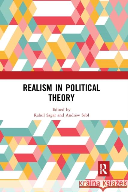 Realism in Political Theory Rahul Sagar Andrew Sabl 9780367530587