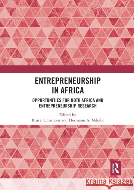 Entrepreneurship in Africa: Opportunities for Both Africa and Entrepreneurship Research Bruce T. Lamont Hermann A. Ndofor 9780367530662 Routledge