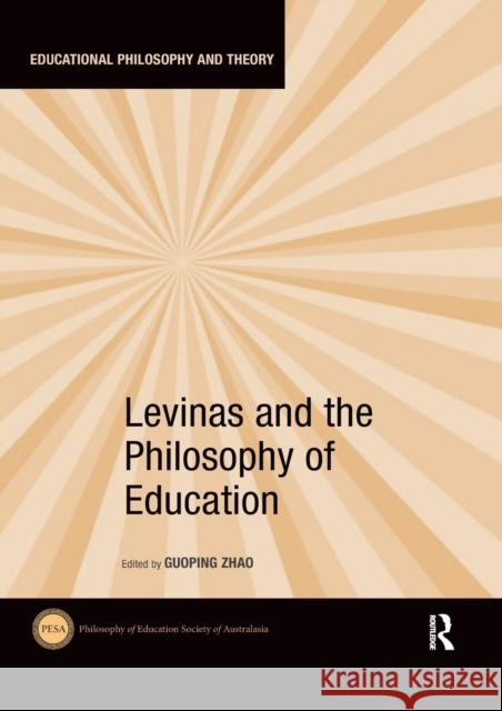 Levinas and the Philosophy of Education Guoping Zhao 9780367530716
