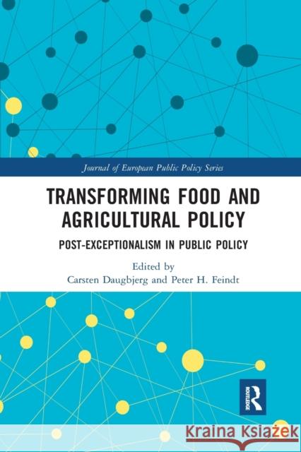 Transforming Food and Agricultural Policy: Post-Exceptionalism in Public Policy Carsten Daugbjerg Peter H. Feindt 9780367530730