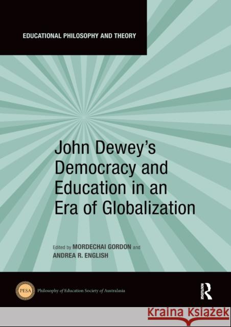 John Dewey's Democracy and Education in an Era of Globalization Mordechai Gordon Andrea R. English 9780367530785 Routledge