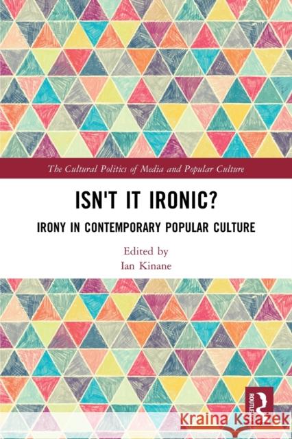 Isn't it Ironic?: Irony in Contemporary Popular Culture Ian Kinane 9780367530839