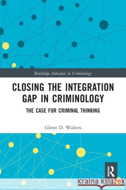 Closing the Integration Gap in Criminology: The Case for Criminal Thinking Glenn Walters 9780367530853 Routledge