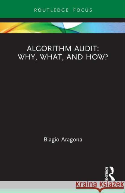 Algorithm Audit: Why, What, and How? Biagio Aragona 9780367530921