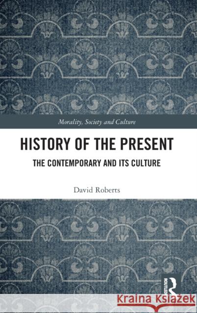 History of the Present: The Contemporary and Its Culture David Roberts 9780367530952 Routledge