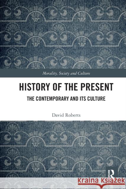 History of the Present: The Contemporary and its Culture Roberts, David 9780367530969 Routledge