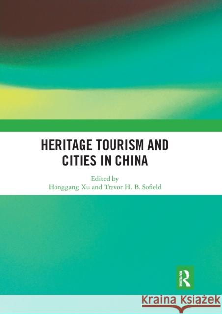 Heritage Tourism and Cities in China Honggang Xu Trevor H. B. Sofield 9780367531102 Routledge