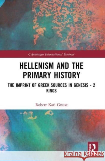 Hellenism and the Primary History Robert Karl (Loyola University New Orleans, USA) Gnuse 9780367531331 Taylor & Francis Ltd