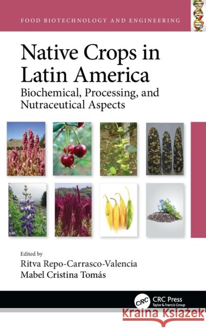 Native Crops in Latin America: Biochemical, Processing, and Nutraceutical Aspects Ritva Repo-Carrasco-Valencia Mabel C 9780367531409 CRC Press