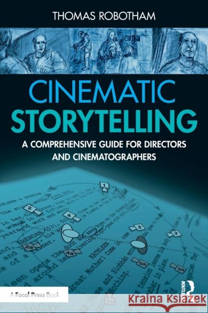 Cinematic Storytelling: A Comprehensive Guide for Directors and Cinematographers Thomas Robotham 9780367531430