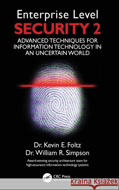 Enterprise Level Security 2: Advanced Techniques for Information Technology in an Uncertain World Foltz, Kevin E. 9780367531737 CRC Press