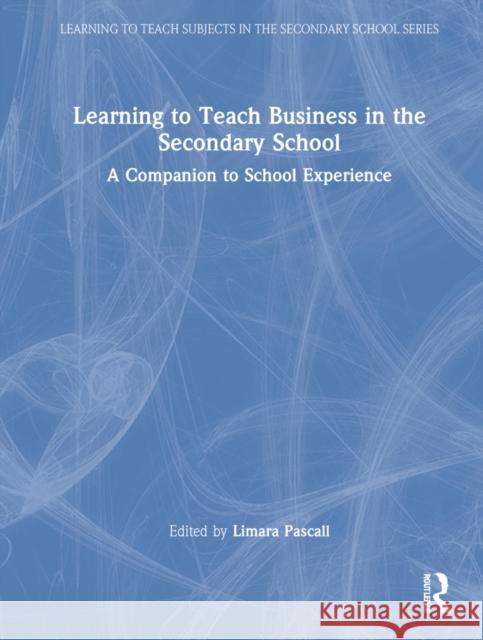 Learning to Teach Business in the Secondary School: A Companion to School Experience Limara Pascall 9780367531911 Routledge