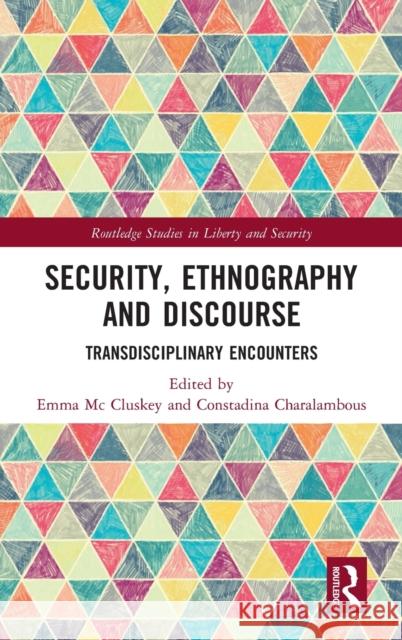 Security, Ethnography and Discourse: Transdisciplinary Encounters MC Cluskey, Emma 9780367532017 Routledge