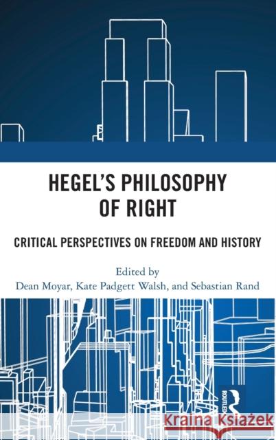 Hegel's Philosophy of Right: Critical Perspectives on Freedom and History Moyar, Dean 9780367532321