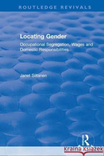 Locating Gender: Occupational Segregation, Wages and Domestic Responsibilities Janet Siltanen 9780367532376 Routledge