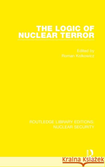 The Logic of Nuclear Terror Roman Kolkowicz 9780367532451 Routledge