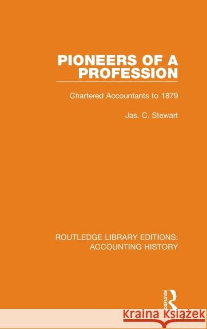 Pioneers of a Profession: Chartered Accountants to 1879 Jas C. Stewart 9780367532550 Routledge