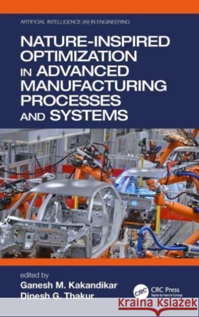 Nature-Inspired Optimization in Advanced Manufacturing Processes and Systems Ganesh M. Kakandikar Dinesh G. Thakur 9780367532611