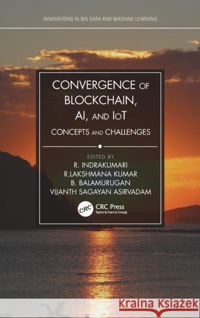 Convergence of Blockchain, Ai, and Iot: Concepts and Challenges R. Indrakumari R. Lakshmana Kumar B. Balusamy 9780367532642