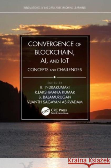 Convergence of Blockchain, Ai, and Iot: Concepts and Challenges R. Indrakumari R. Lakshmana Kumar B. Balusamy 9780367532659