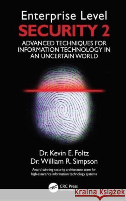 Enterprise Level Security 2: Advanced Techniques for Information Technology in an Uncertain World Kevin E. Foltz William R. Simpson Institute for Defense Analyses 9780367532963 CRC Press