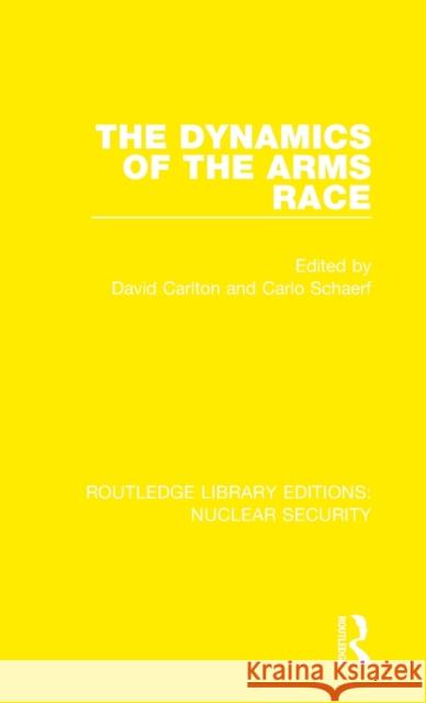 The Dynamics of the Arms Race David Carlton Carlo Schaerf 9780367532987 Routledge