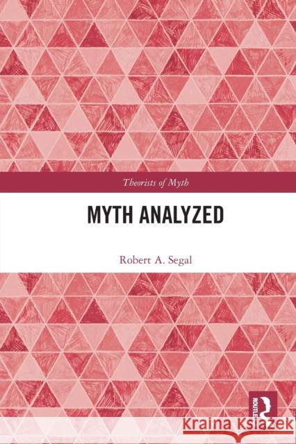 Myth Analyzed Robert Alan Segal 9780367533007