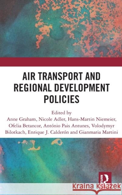 Air Transport and Regional Development Policies Anne Graham Nicole Adler Hans-Martin Niemeier 9780367533144