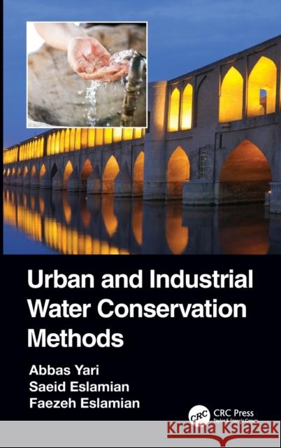 Urban and Industrial Water Conservation Methods Abbas Yari Saeid Eslamian Faezeh Eslamian 9780367533182 CRC Press