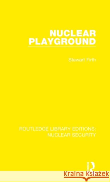 Nuclear Playground Stewart Firth 9780367533250