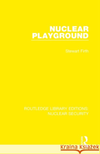 Nuclear Playground Stewart Firth 9780367533359