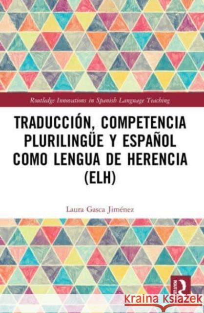 Traduccion, competencia plurilingue y espanol como lengua de herencia (ELH) Laura Gasca Jimenez 9780367533410 Taylor & Francis Ltd