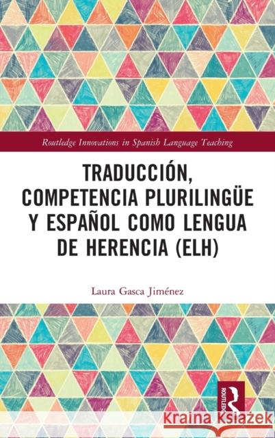 Traducción, competencia plurilingüe y español como lengua de herencia (ELH) Gasca Jiménez, Laura 9780367533427 Routledge