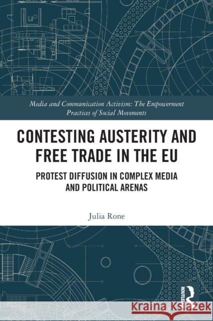 Contesting Austerity and Free Trade in the EU: Protest Diffusion in Complex Media and Political Arenas Rone, Julia 9780367533465 Taylor & Francis Ltd